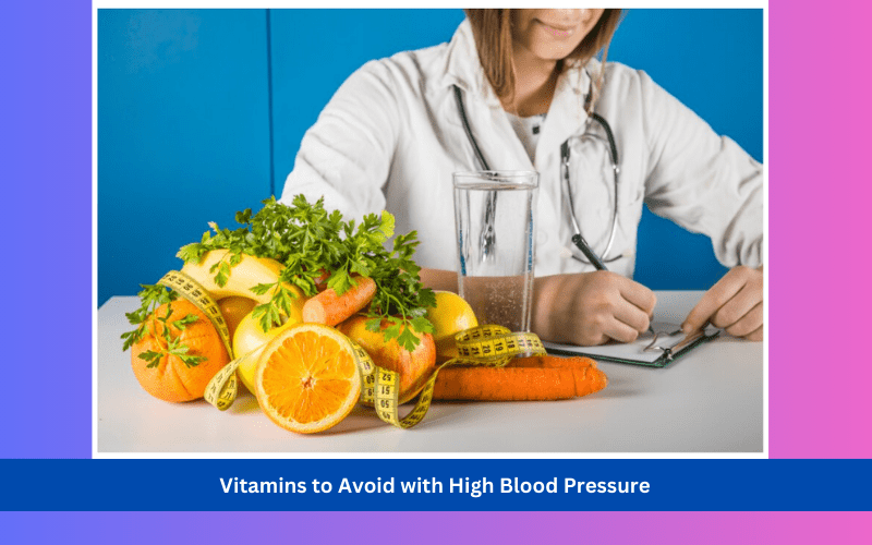 vitamins to avoid with high blood pressure